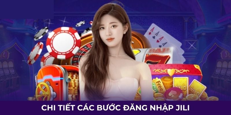 Chi tiết các bước đăng nhập JILI