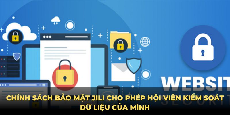 Chính sách bảo mật JILI cho phép hội viên kiểm soát dữ liệu của mình