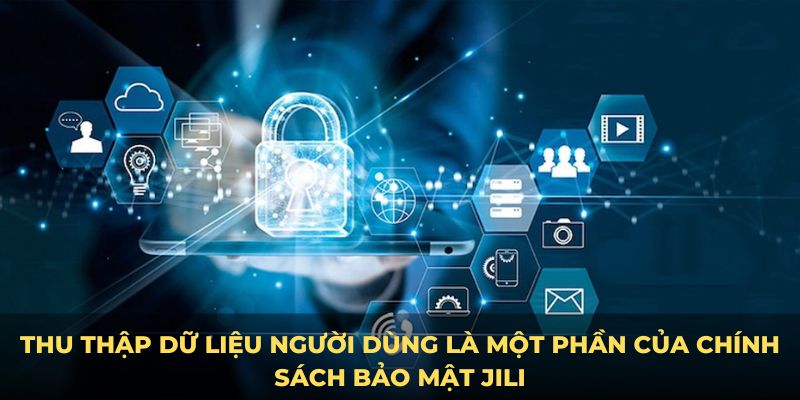 Thu thập dữ liệu người dùng là một phần của chính sách bảo mật JILI