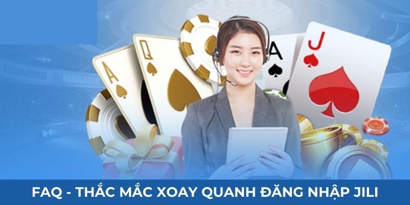 FAQ - Thắc mắc xoay quanh đăng nhập JILI